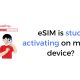 eSIM Stuck on Activating