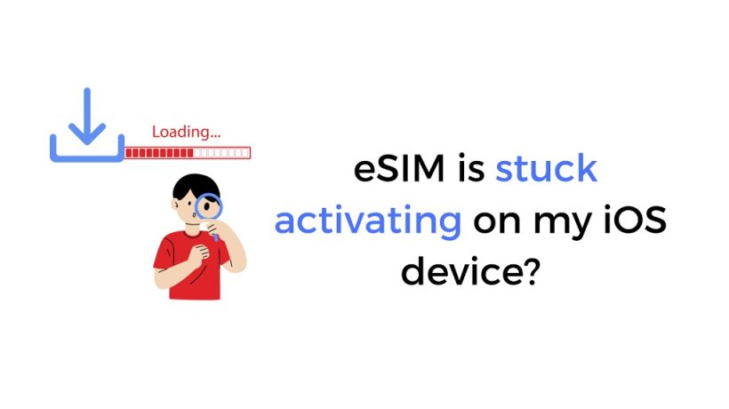 Troubleshoot: Why is eSIM Stuck on Activating